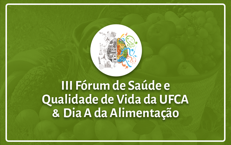 Imagem com frutas ao fundo, cobertas por uma camada semitransparente esverdeada, com os dizeres "terceiro fórum de saúde e Qualidade de Vida da UFCA e Dia A da Alimentação"